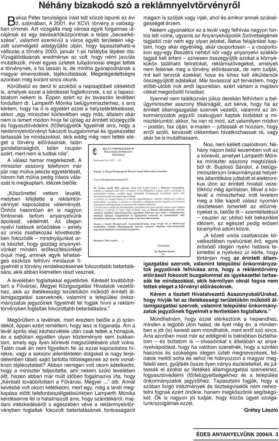 tapasztalható-e változás a törvény 2003. január 1-jei hatályba lépése óta.