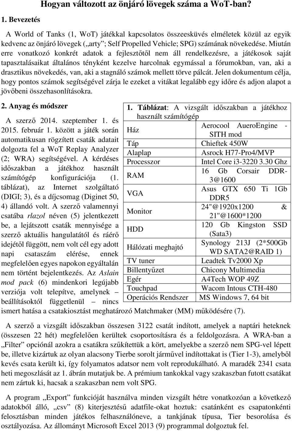 Miután erre vonatkozó konkrét adatok a fejlesztőtől nem áll rendelkezésre, a játékosok saját tapasztalásaikat általános tényként kezelve harcolnak egymással a fórumokban, van, aki a drasztikus