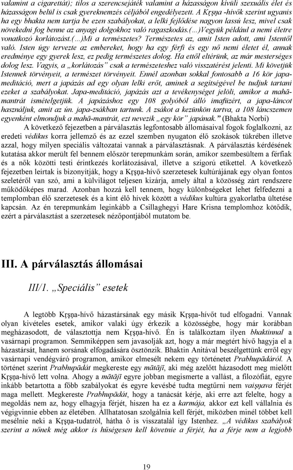 ( )Vegyük például a nemi életre vonatkozó korlátozást.( )Mi a természetes? Természetes az, amit Isten adott, ami Istentől való.