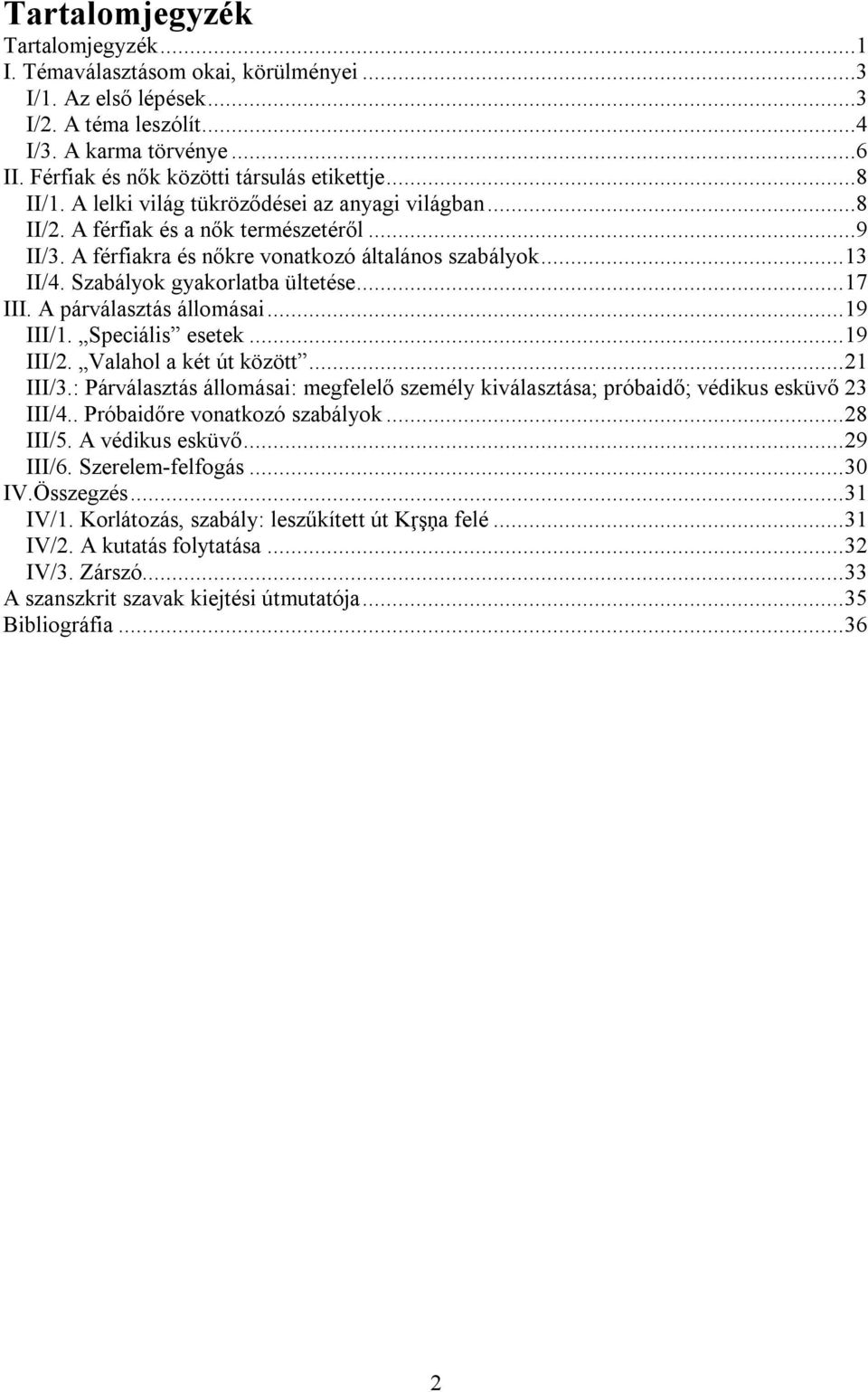 Szabályok gyakorlatba ültetése...17 III. A párválasztás állomásai...19 III/1. Speciális esetek...19 III/2. Valahol a két út között...21 III/3.