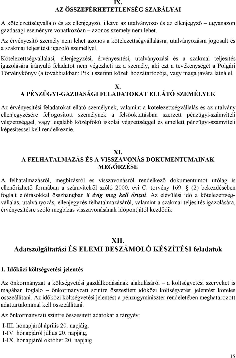 Kötelezettségvállalási, ellenjegyzési, érvényesítési, utalványozási és a szakmai teljesítés igazolására irányuló feladatot nem végezheti az a személy, aki ezt a tevékenységét a Polgári Törvénykönyv