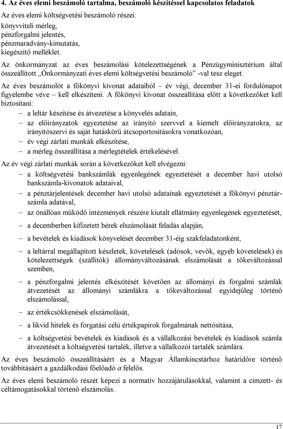 Az éves beszámolót a főkönyvi kivonat adataiból év végi, december 31-ei fordulónapot figyelembe véve kell elkészíteni.