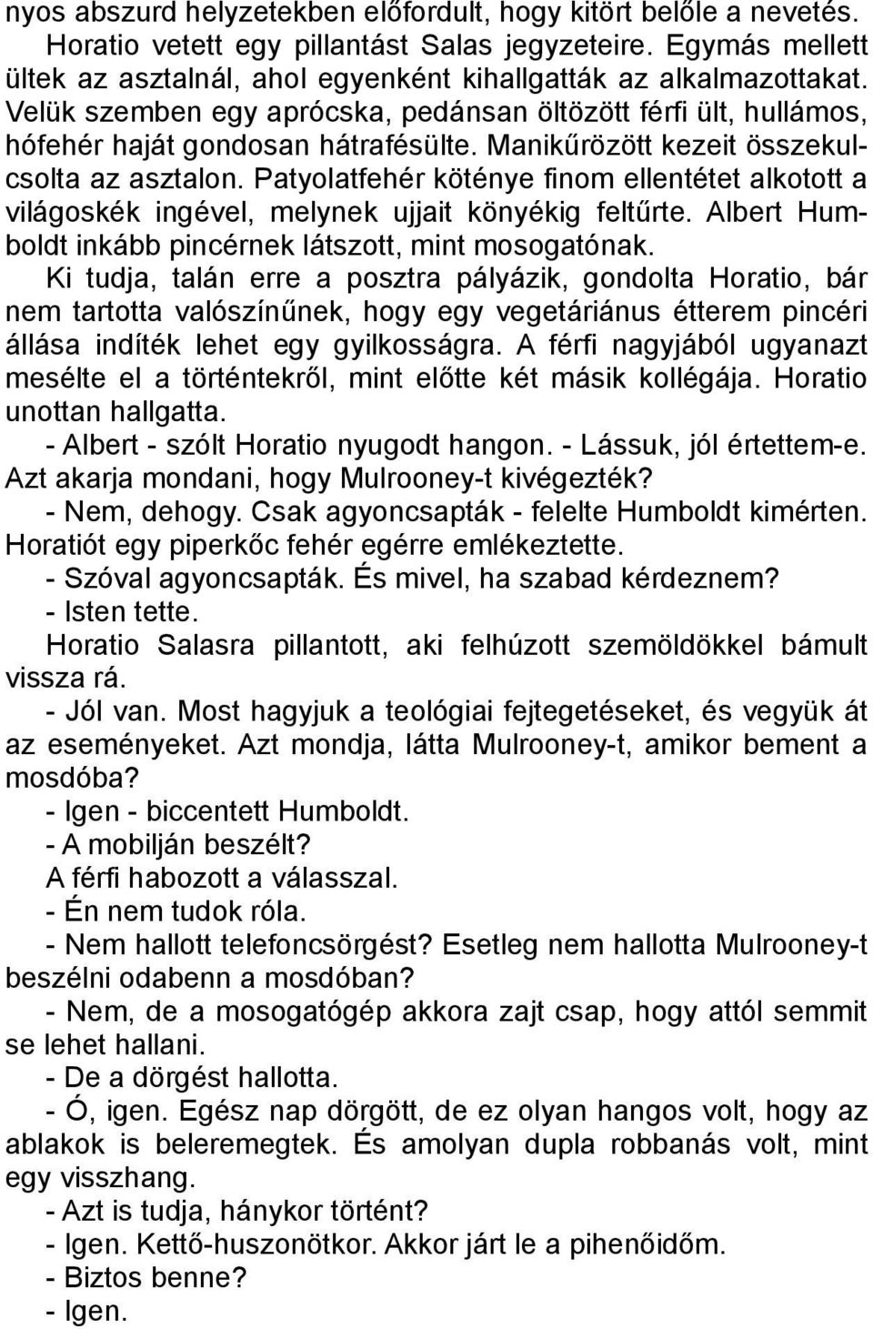 Patyolatfehér köténye finom ellentétet alkotott a világoskék ingével, melynek ujjait könyékig feltűrte. Albert Humboldt inkább pincérnek látszott, mint mosogatónak.