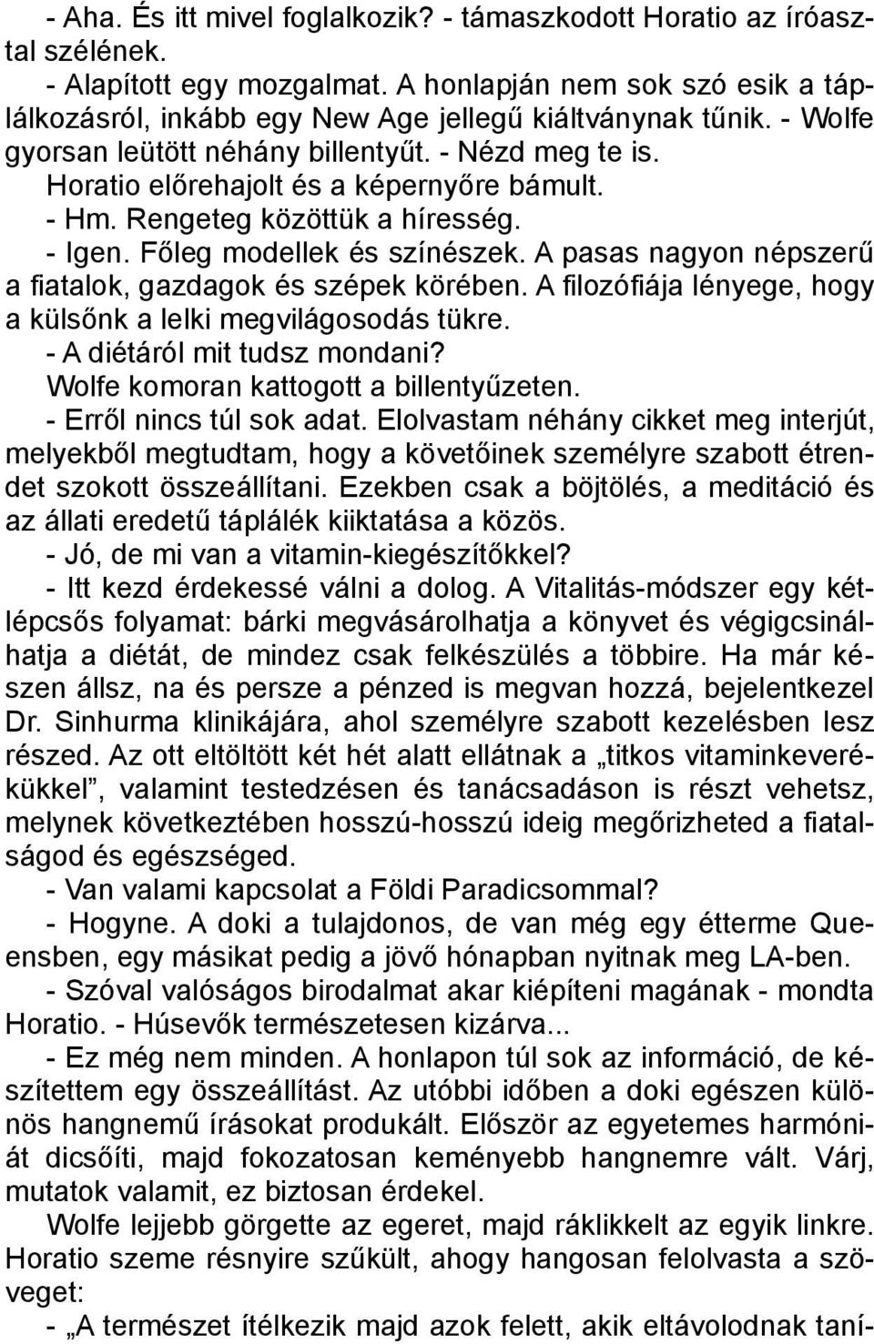 A pasas nagyon népszerű a fiatalok, gazdagok és szépek körében. A filozófiája lényege, hogy a külsőnk a lelki megvilágosodás tükre. - A diétáról mit tudsz mondani?