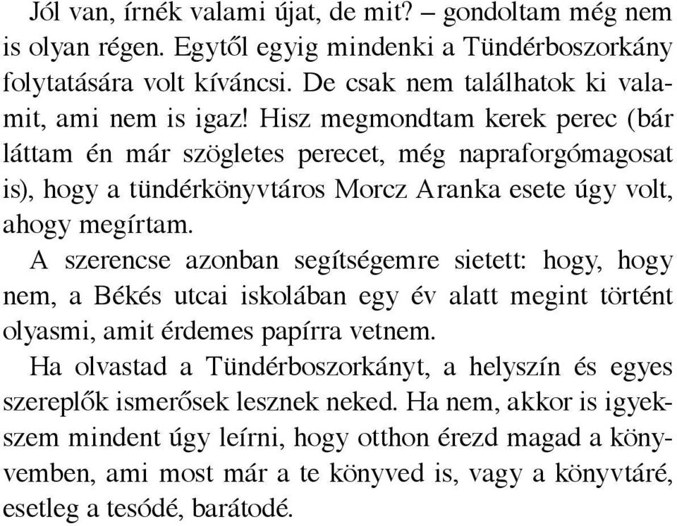 Hisz megmondtam kerek perec (bár láttam én már szögletes perecet, még napraforgómagosat is), hogy a tündérkönyvtáros Morcz Aranka esete úgy volt, ahogy megírtam.