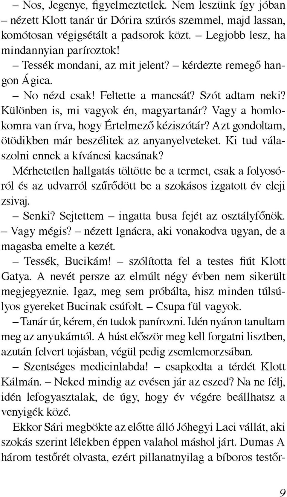 Vagy a homlokomra van írva, hogy Értelmező kéziszótár? Azt gondoltam, ötödikben már beszélitek az anyanyelveteket. Ki tud válaszolni ennek a kíváncsi kacsának?