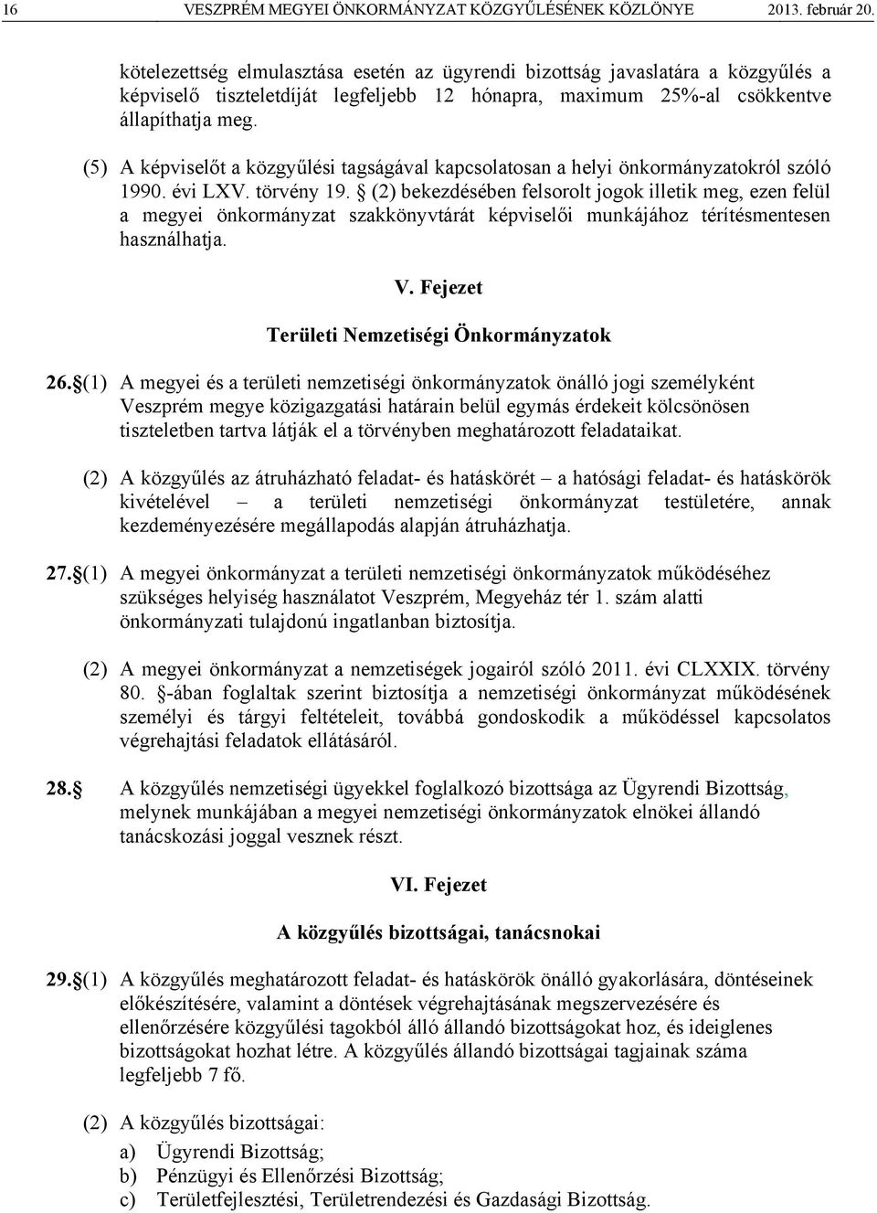 (5) A képviselőt a közgyűlési tagságával kapcsolatosan a helyi önkormányzatokról szóló 1990. évi LXV. törvény 19.