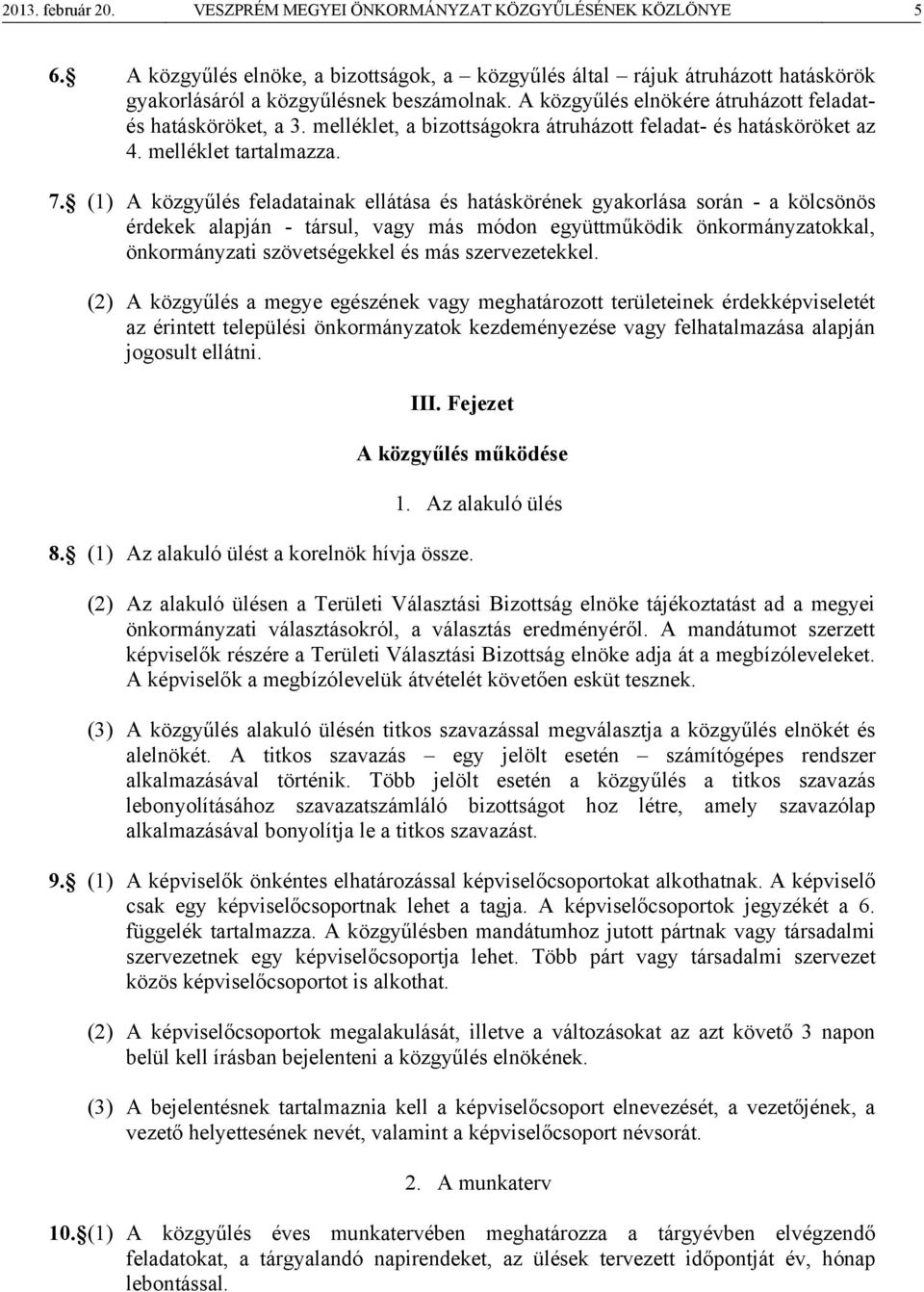 (1) A közgyűlés feladatainak ellátása és hatáskörének gyakorlása során - a kölcsönös érdekek alapján - társul, vagy más módon együttműködik önkormányzatokkal, önkormányzati szövetségekkel és más