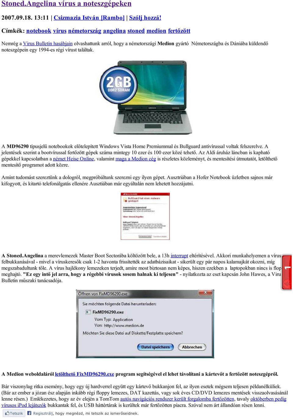 noteszgépein egy 1994-es régi vírust találtak. A MD96290 típusjelű notebookok előtelepített Windows Vista Home Premiummal és Bullguard antivírussal voltak felszerelve.
