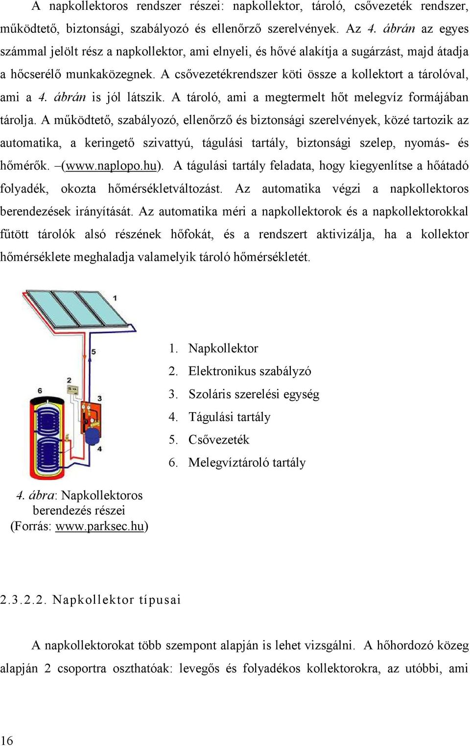 ábrán is jól látszik. A tároló, ami a megtermelt hıt melegvíz formájában tárolja.