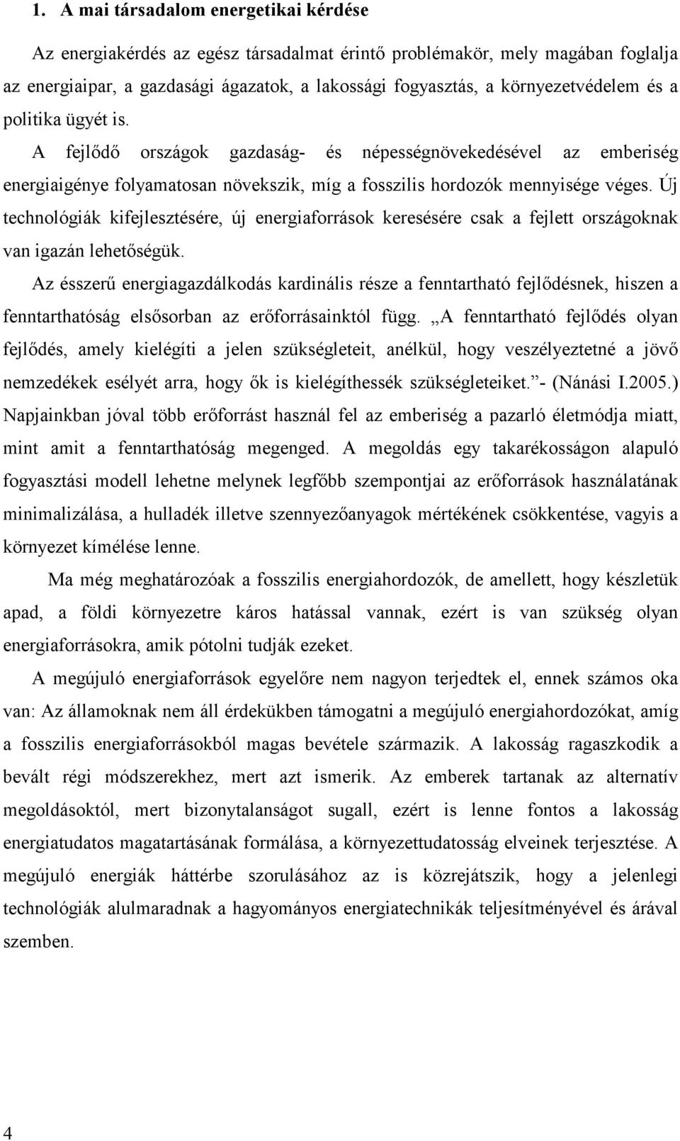 Új technológiák kifejlesztésére, új energiaforrások keresésére csak a fejlett országoknak van igazán lehetıségük.