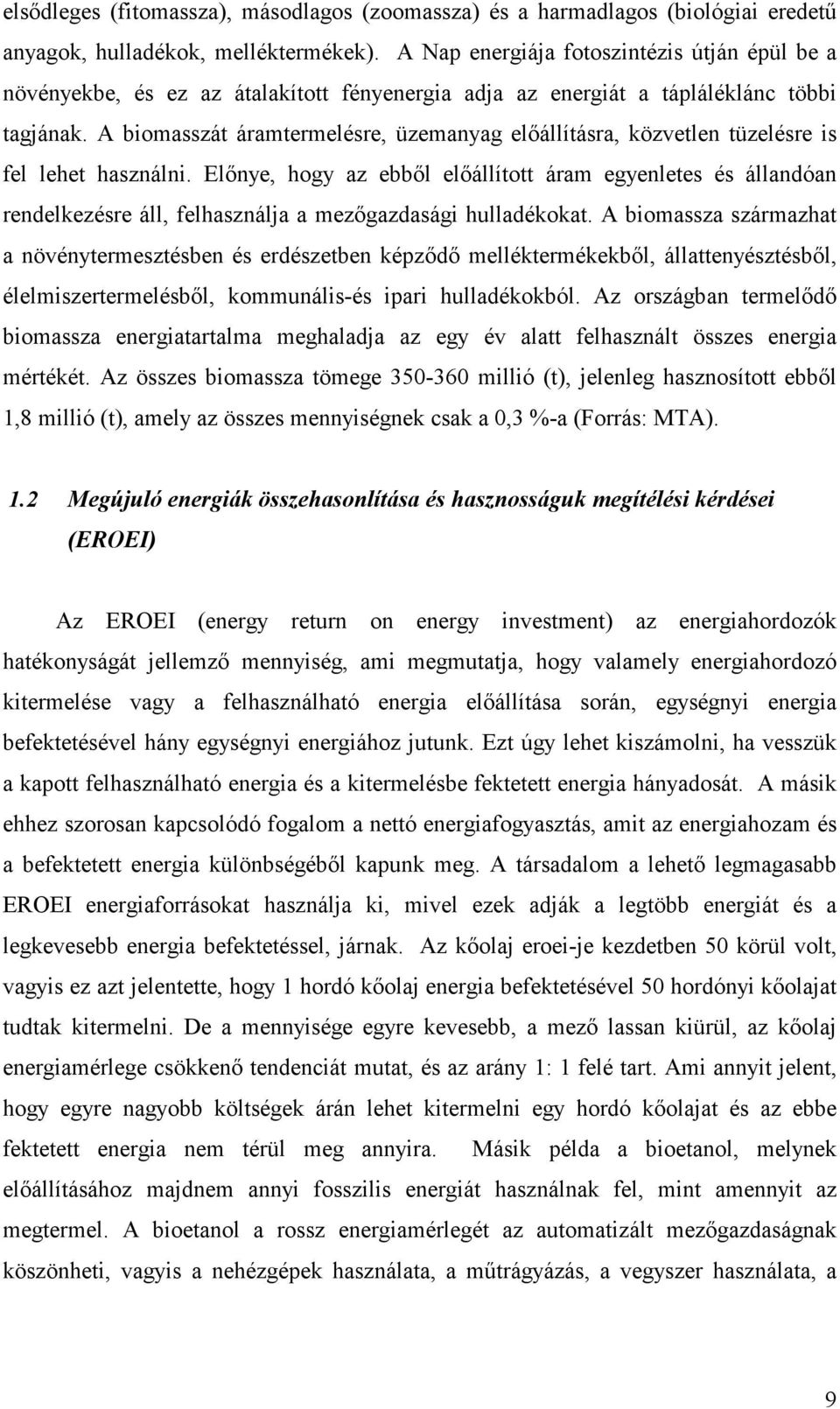 A biomasszát áramtermelésre, üzemanyag elıállításra, közvetlen tüzelésre is fel lehet használni.