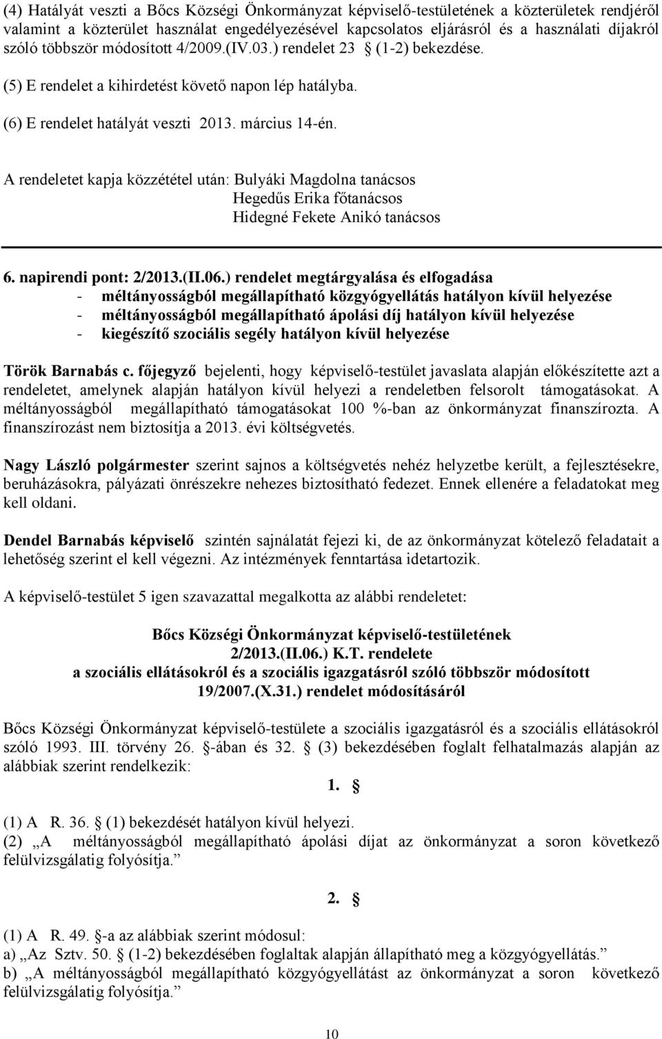 A rendeletet kapja közzététel után: Bulyáki Magdolna tanácsos Hegedűs Erika főtanácsos Hidegné Fekete Anikó tanácsos 6. napirendi pont: 2/2013.(II.06.