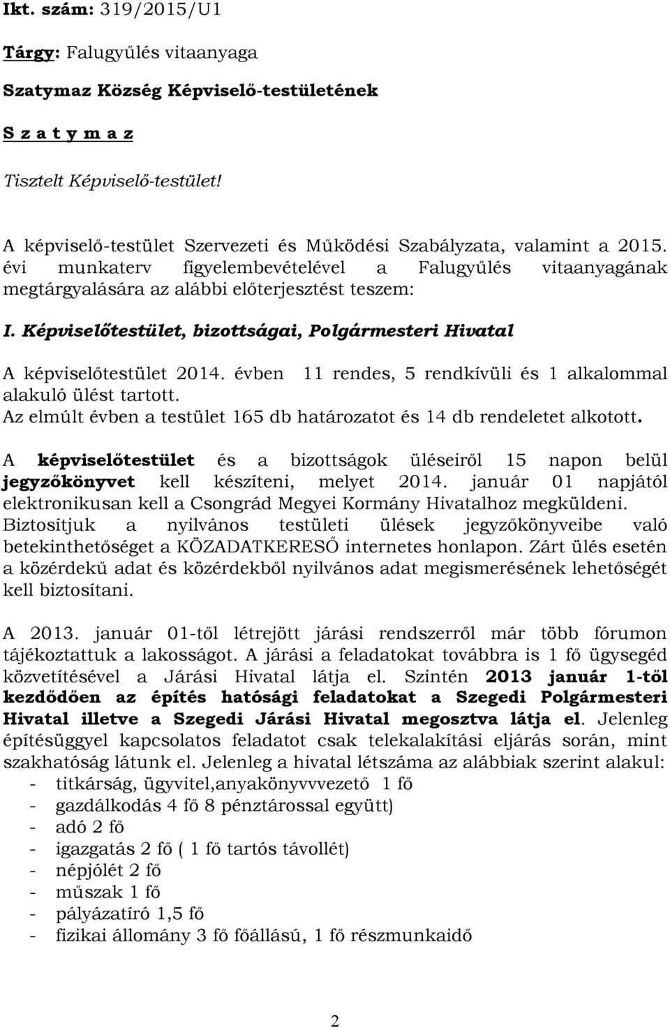 Képviselőtestület, bizottságai, Polgármesteri Hivatal A képviselőtestület 2014. évben 11 rendes, 5 rendkívüli és 1 alkalommal alakuló ülést tartott.