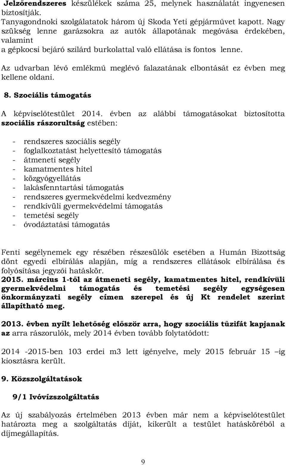 Az udvarban lévő emlékmű meglévő falazatának elbontását ez évben meg kellene oldani. 8. Szociális támogatás A képviselőtestület 2014.