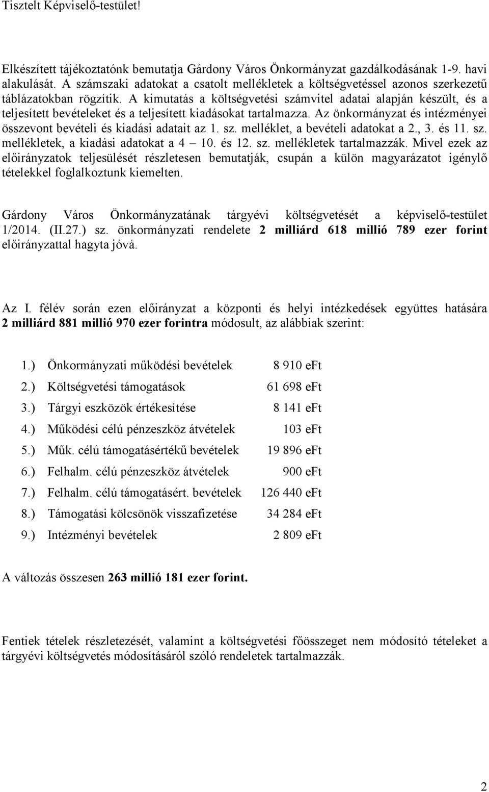 A kimutatás a költségvetési számvitel adatai alapján készült, és a teljesített bevételeket és a teljesített kiadásokat tartalmazza.