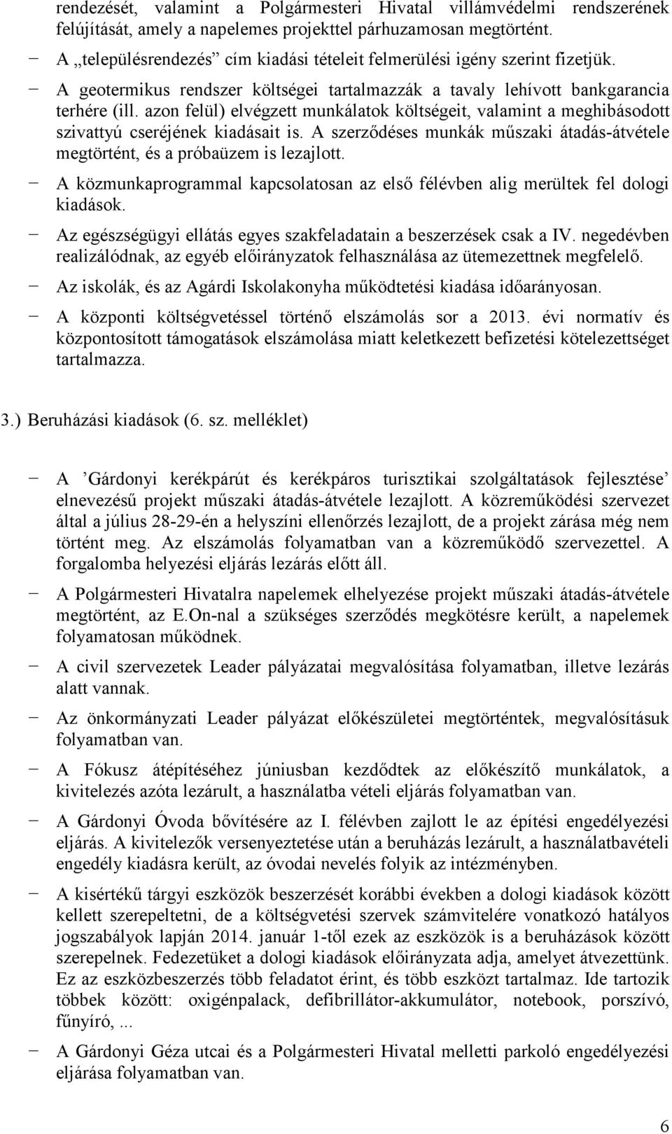 azon felül) elvégzett munkálatok költségeit, valamint a meghibásodott szivattyú cseréjének kiadásait is. A szerzıdéses munkák mőszaki átadás-átvétele megtörtént, és a próbaüzem is lezajlott.