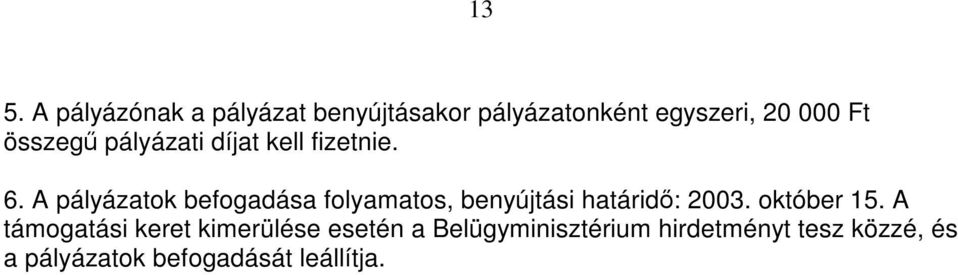 A pályázatok befogadása folyamatos, benyújtási határidő: 2003. október 15.