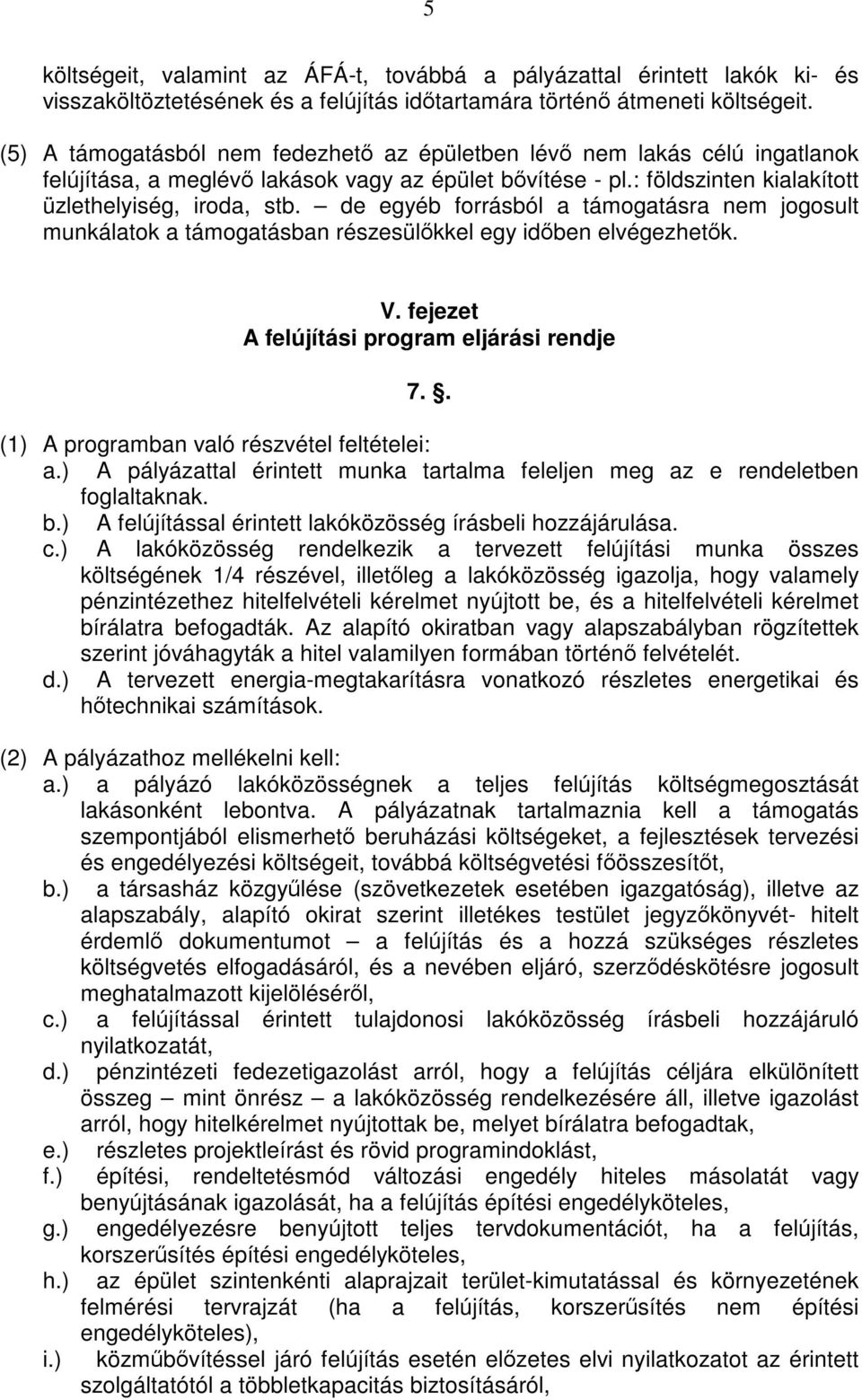 de egyéb forrásból a támogatásra nem jogosult munkálatok a támogatásban részesülőkkel egy időben elvégezhetők. V. fejezet A felújítási program eljárási rendje 7.