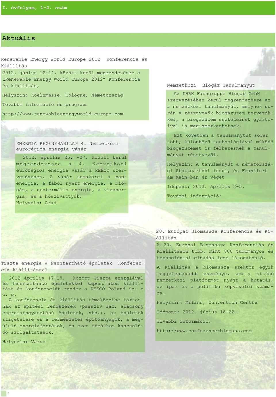 renewableenergyworld-europe.com ENERGIA REGENERABILA 4. Nemzetközi eurorégiós energia vásár 2012. április 25. 27. között kerül m e gr en de zé sr e a 4.