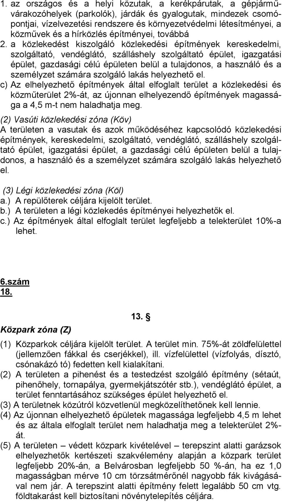 a közlekedést kiszolgáló közlekedési építmények kereskedelmi, szolgáltató, vendéglátó, szálláshely szolgáltató épület, igazgatási épület, gazdasági célú épületen belül a tulajdonos, a használó és a