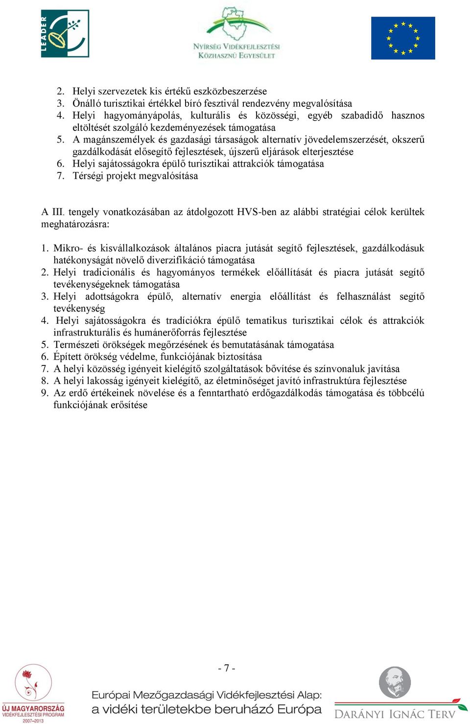 A magánszemélyek és gazdasági társaságok alternatív jövedelemszerzését, okszerű gazdálkodását elősegítő fejlesztések, újszerű eljárások elterjesztése 6.