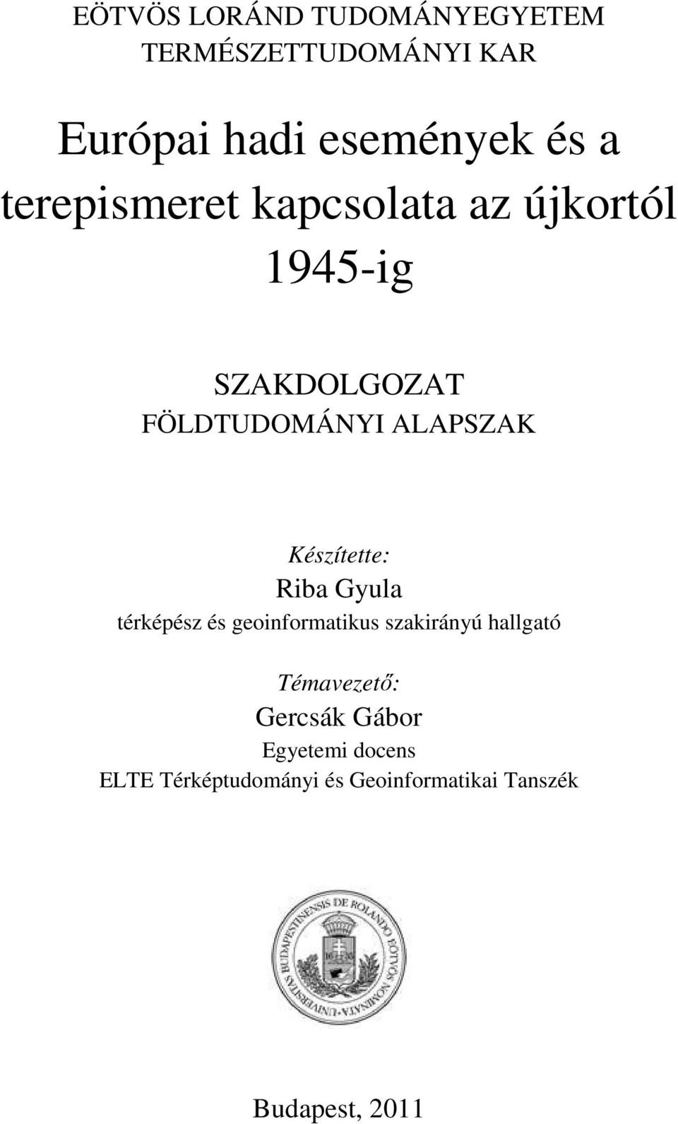 Készítette: Riba Gyula térképész és geoinformatikus szakirányú hallgató Témavezető: