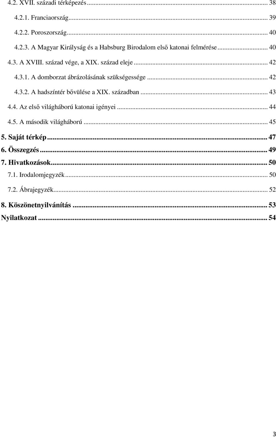 században... 43 4.4. Az első világháború katonai igényei... 44 4.5. A második világháború... 45 5. Saját térkép... 47 6. Összegzés... 49 7.