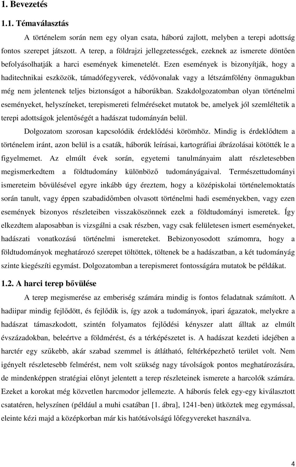 Ezen események is bizonyítják, hogy a haditechnikai eszközök, támadófegyverek, védővonalak vagy a létszámfölény önmagukban még nem jelentenek teljes biztonságot a háborúkban.