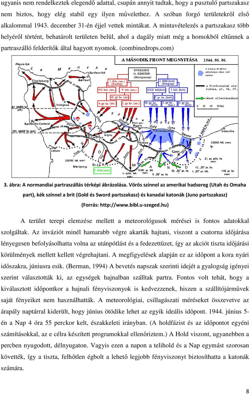 A mintavételezés a partszakasz több helyéről történt, behatárolt területen belül, ahol a dagály miatt még a homokból eltűnnek a partraszálló felderítők által hagyott nyomok. (combinedrops.com) 3.