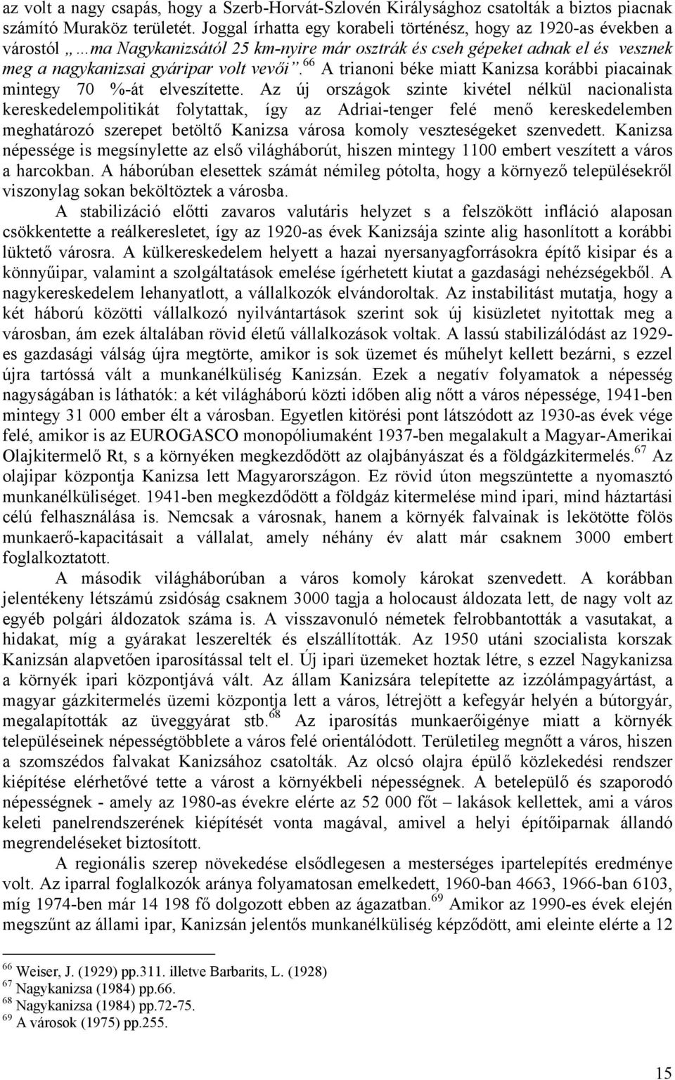 66 A trianoni béke miatt Kanizsa korábbi piacainak mintegy 70 %-át elveszítette.