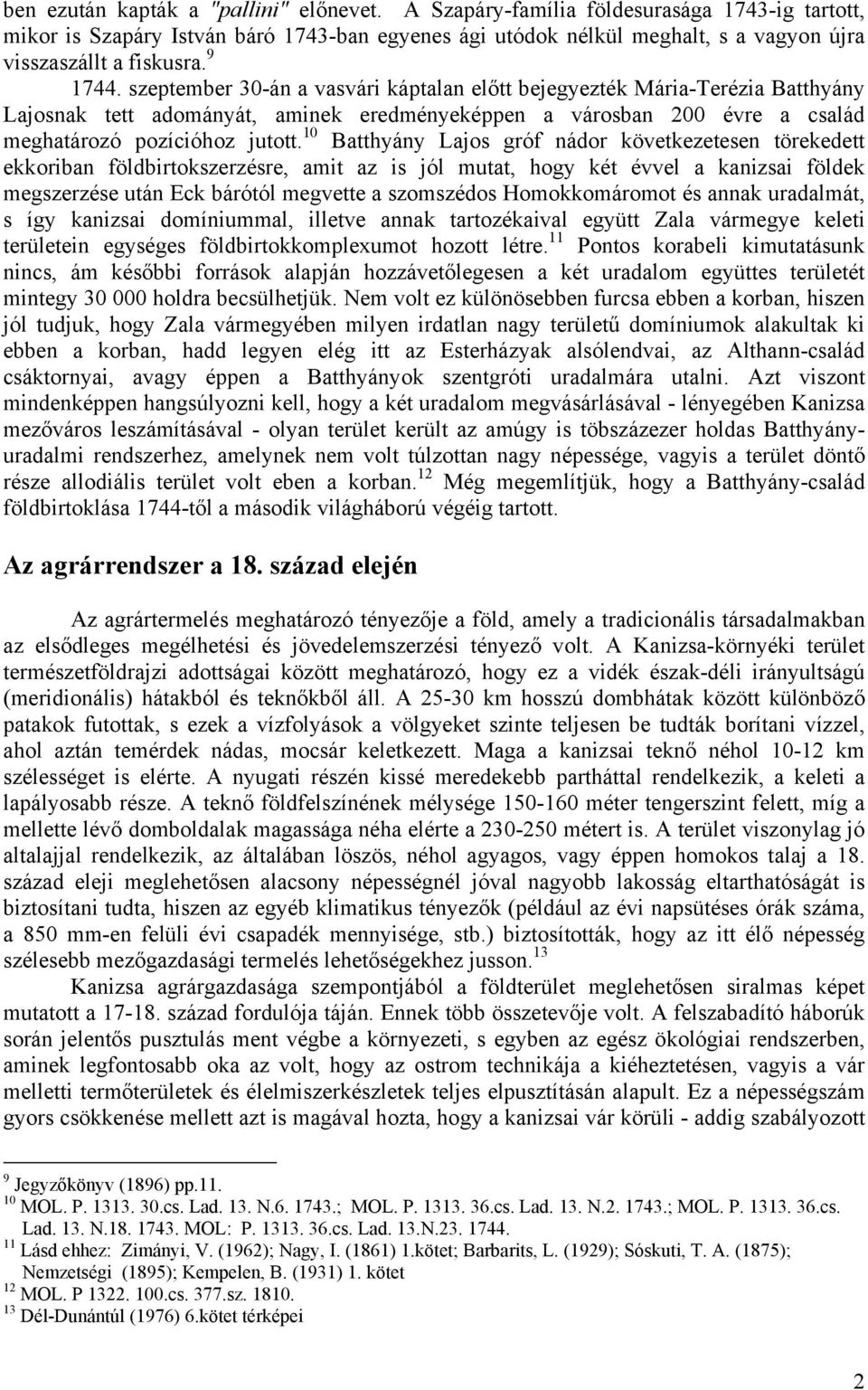 szeptember 30-án a vasvári káptalan előtt bejegyezték Mária-Terézia Batthyány Lajosnak tett adományát, aminek eredményeképpen a városban 200 évre a család meghatározó pozícióhoz jutott.