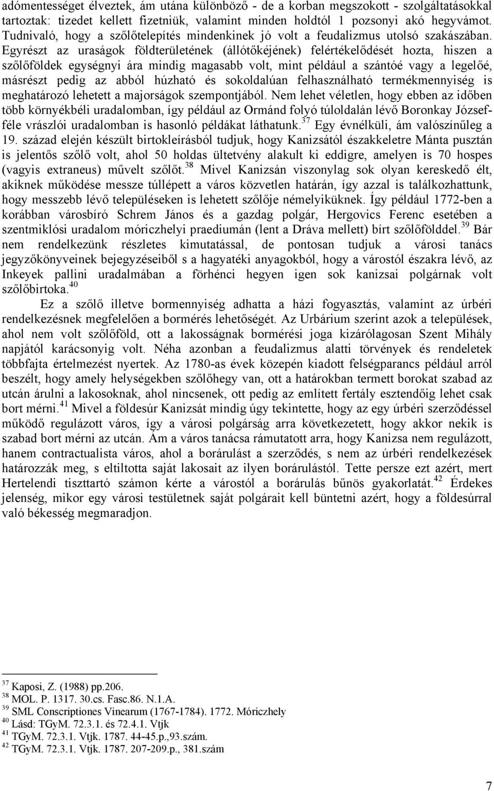 Egyrészt az uraságok földterületének (állótőkéjének) felértékelődését hozta, hiszen a szőlőföldek egységnyi ára mindig magasabb volt, mint például a szántóé vagy a legelőé, másrészt pedig az abból