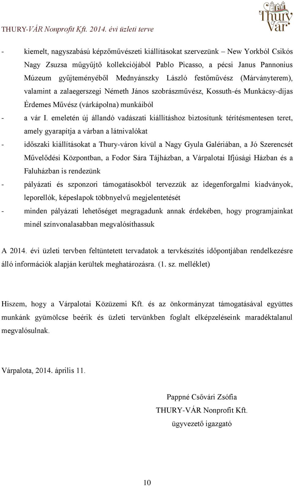 Mednyánszky László festőművész (Márványterem), valamint a zalaegerszegi Németh János szobrászművész, Kossuth-és Munkácsy-díjas Érdemes Művész (várkápolna) munkáiból - a vár I.