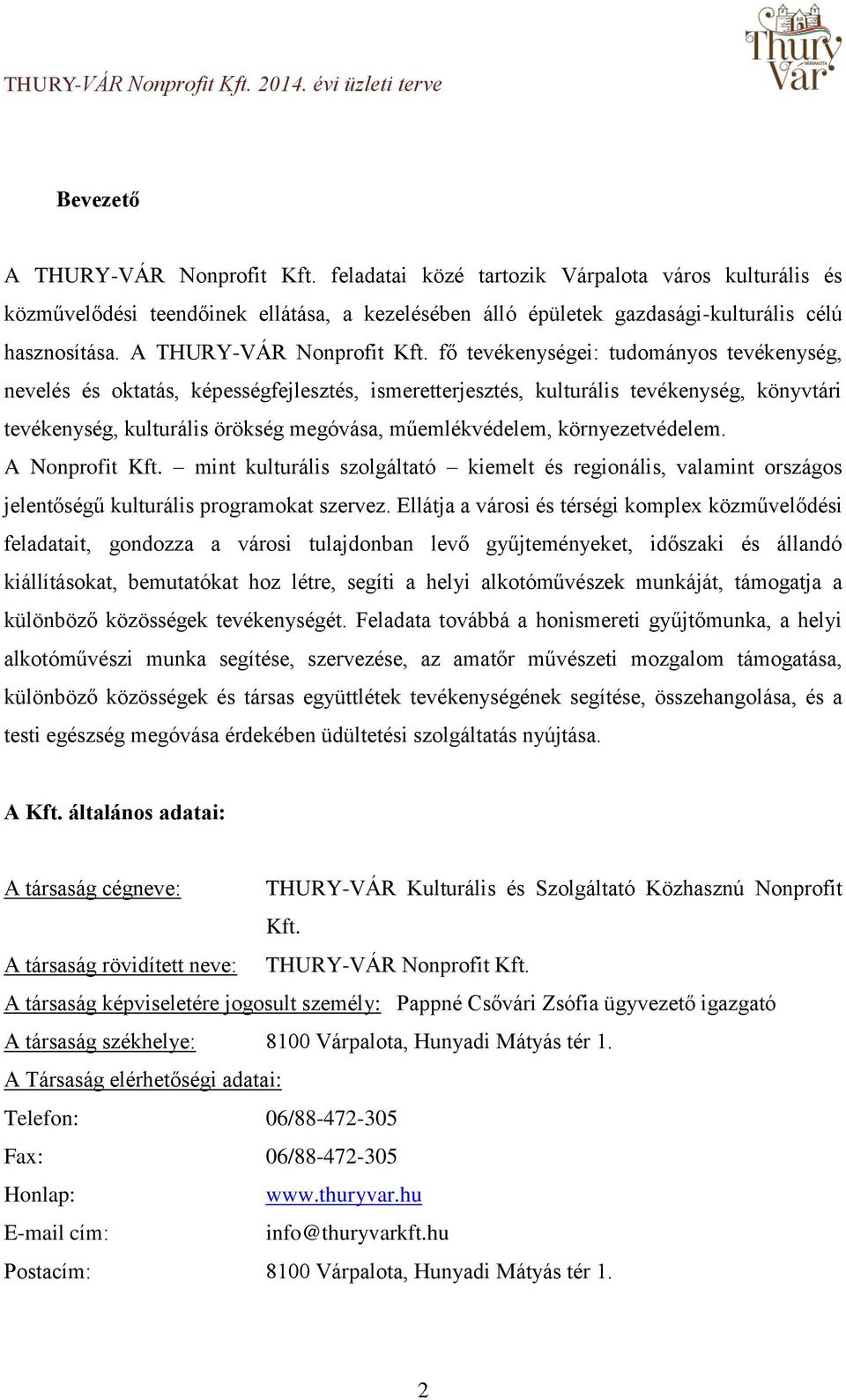 fő tevékenységei: tudományos tevékenység, nevelés és oktatás, képességfejlesztés, ismeretterjesztés, kulturális tevékenység, könyvtári tevékenység, kulturális örökség megóvása, műemlékvédelem,