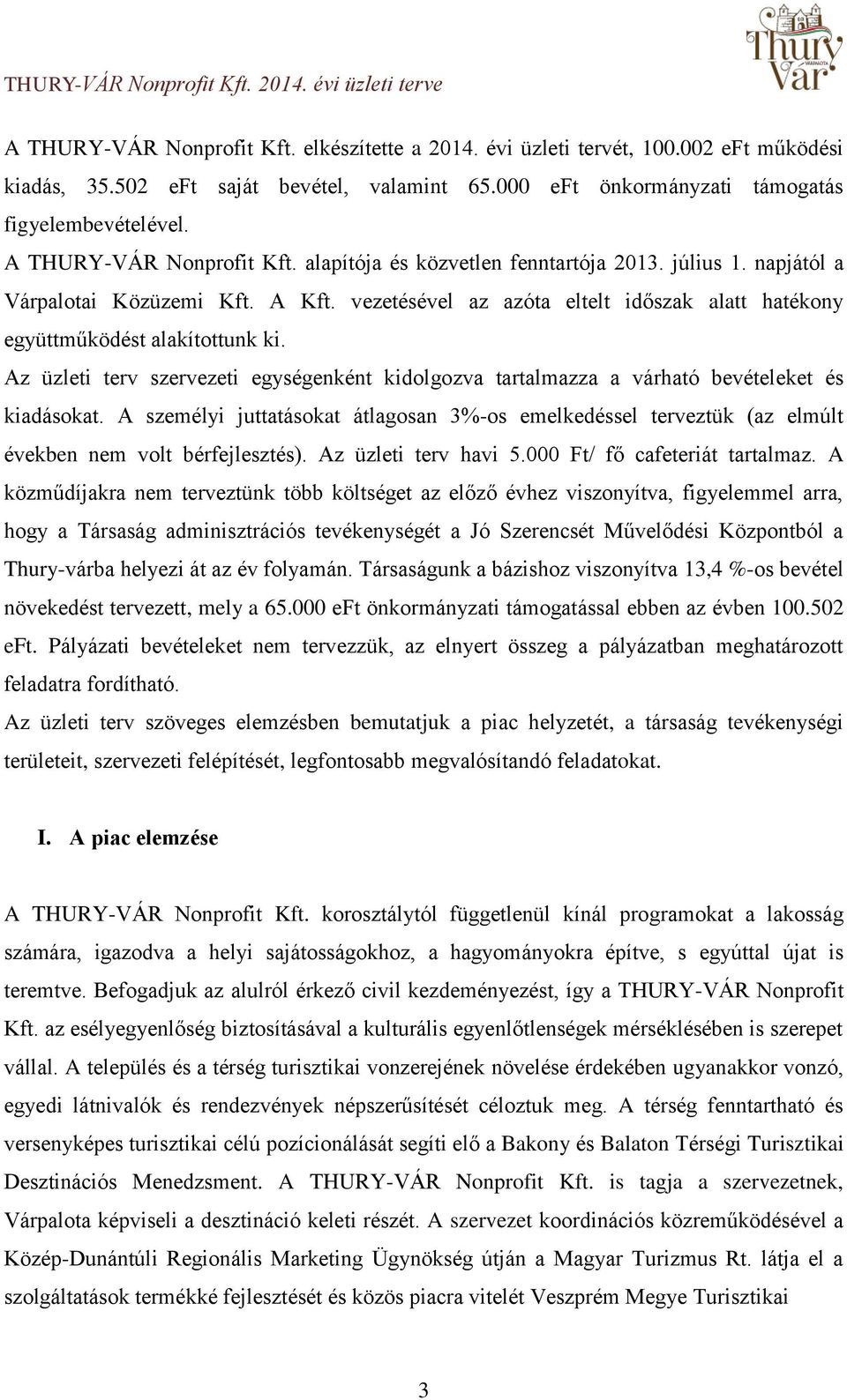 vezetésével az azóta eltelt időszak alatt hatékony együttműködést alakítottunk ki. Az üzleti szervezeti egységenként kidolgozva tartalmazza a várható bevételeket és kiadásokat.