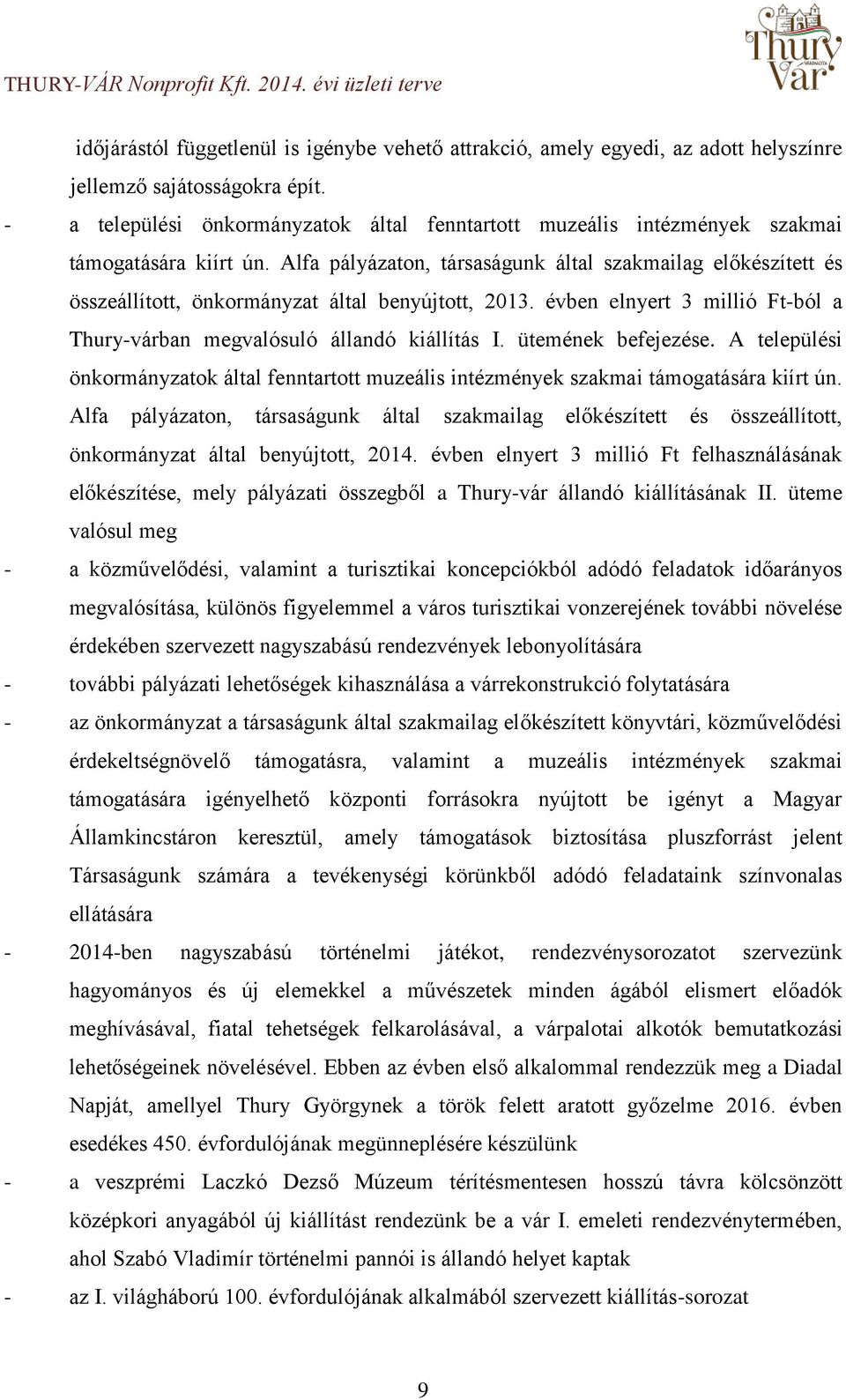 Alfa pályázaton, társaságunk által szakmailag előkészített és összeállított, önkormányzat által benyújtott, 2013. évben elnyert 3 millió Ft-ból a Thury-várban megvalósuló állandó kiállítás I.