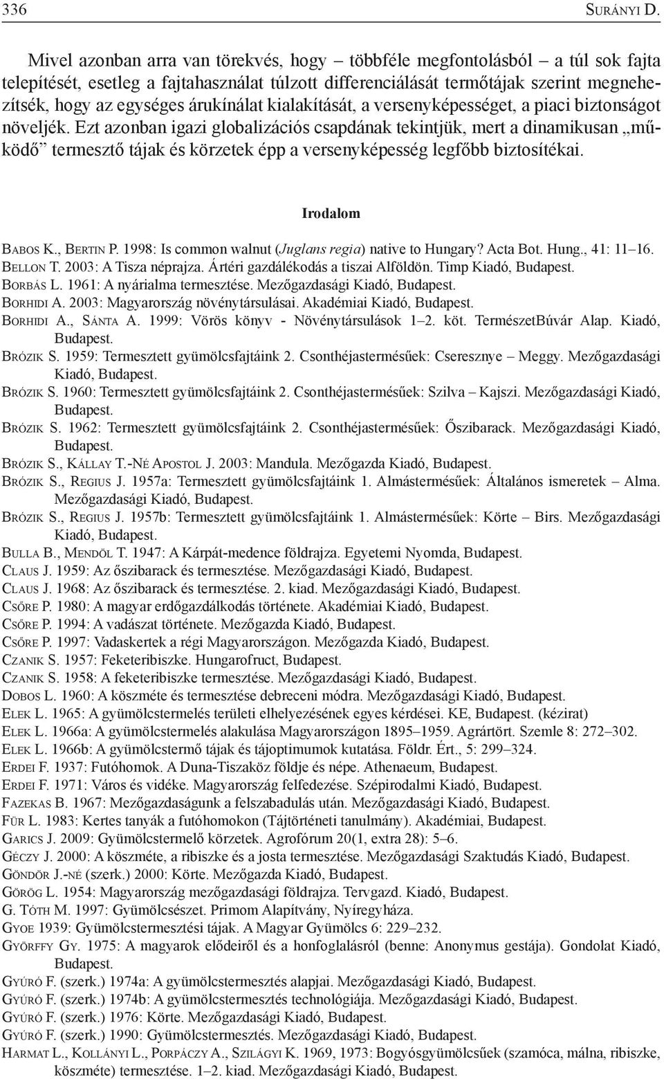 árukínálat kialakítását, a versenyképességet, a piaci biztonságot növeljék.