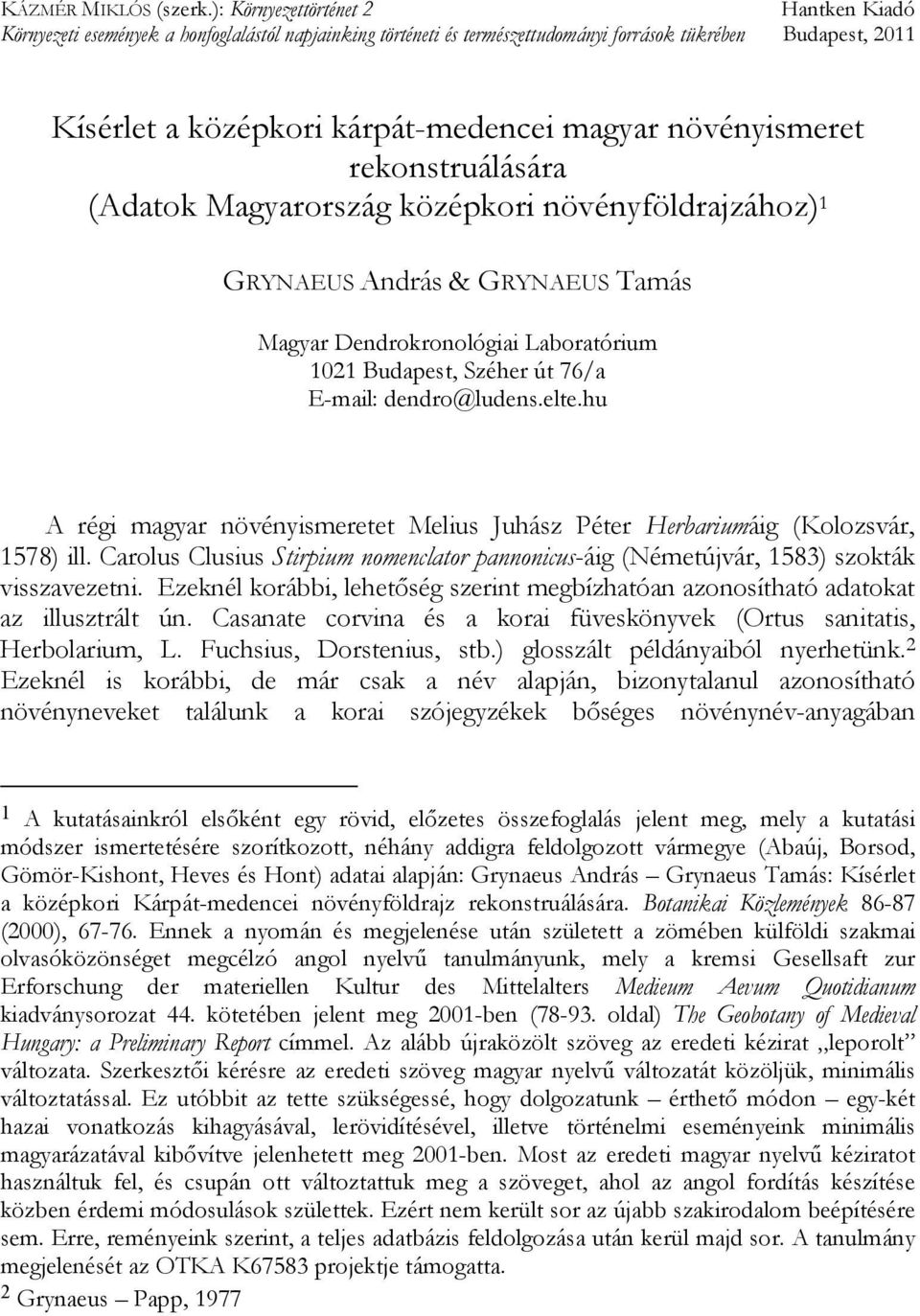 növényismeret rekonstruálására (Adatok Magyarország középkori növényföldrajzához) 1 GRYNAEUS András & GRYNAEUS Tamás Magyar Dendrokronológiai Laboratórium 1021 Budapest, Széher út 76/a E-mail: