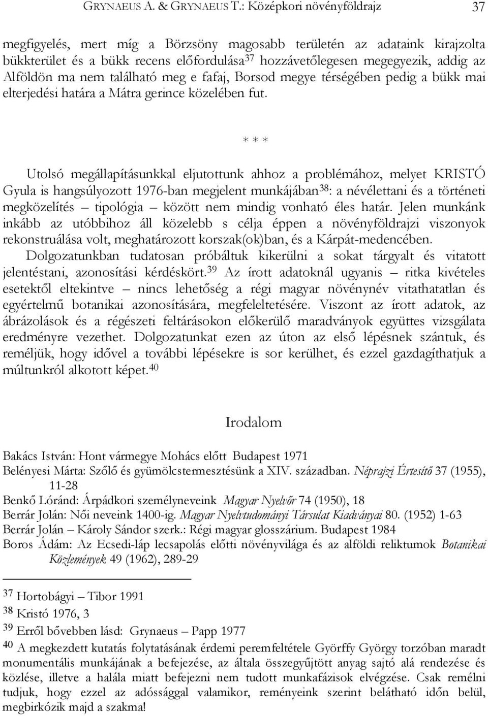 nem található meg e fafaj, Borsod megye térségében pedig a bükk mai elterjedési határa a Mátra gerince közelében fut.