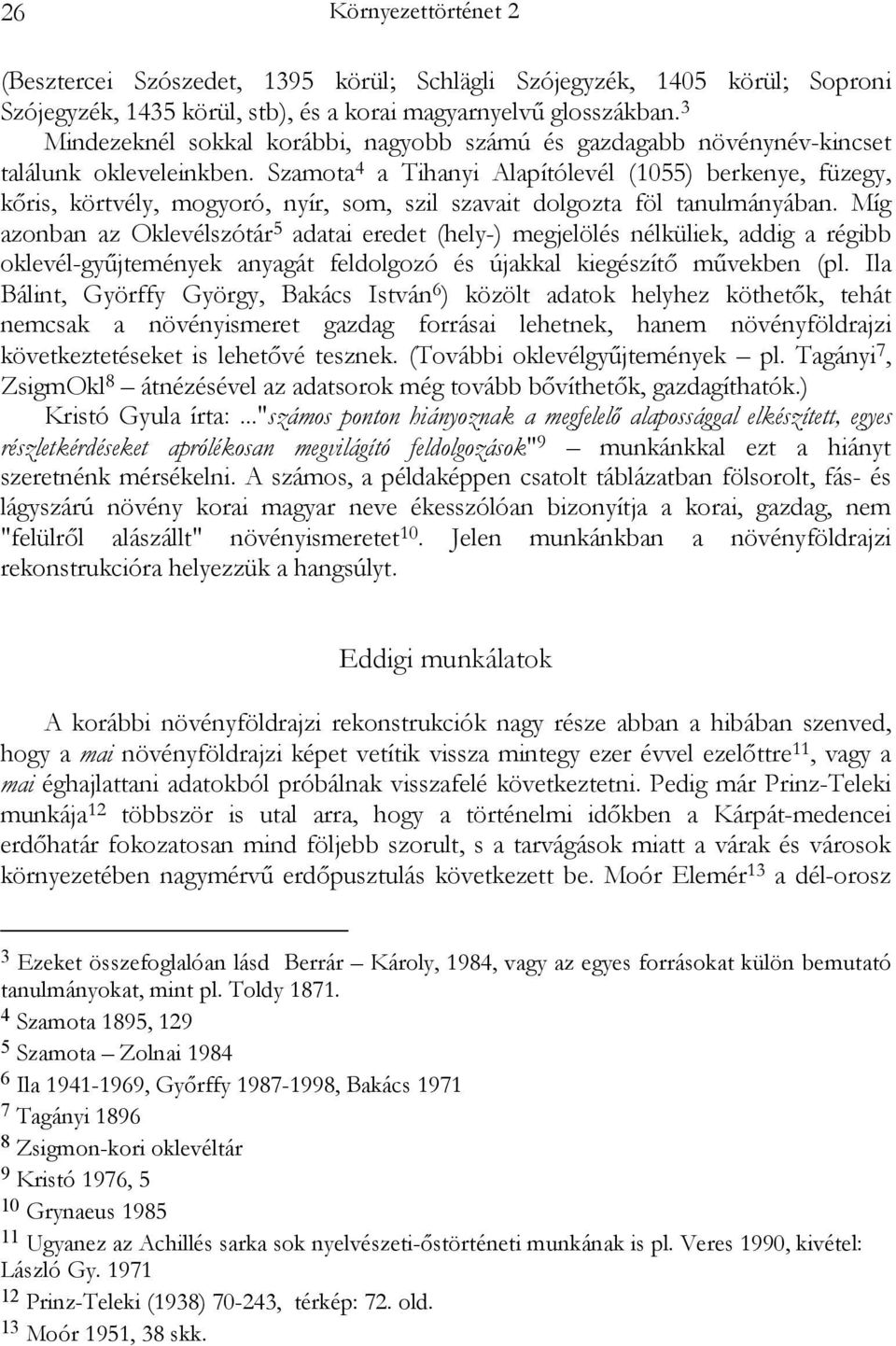 Szamota 4 a Tihanyi Alapítólevél (1055) berkenye, füzegy, kőris, körtvély, mogyoró, nyír, som, szil szavait dolgozta föl tanulmányában.