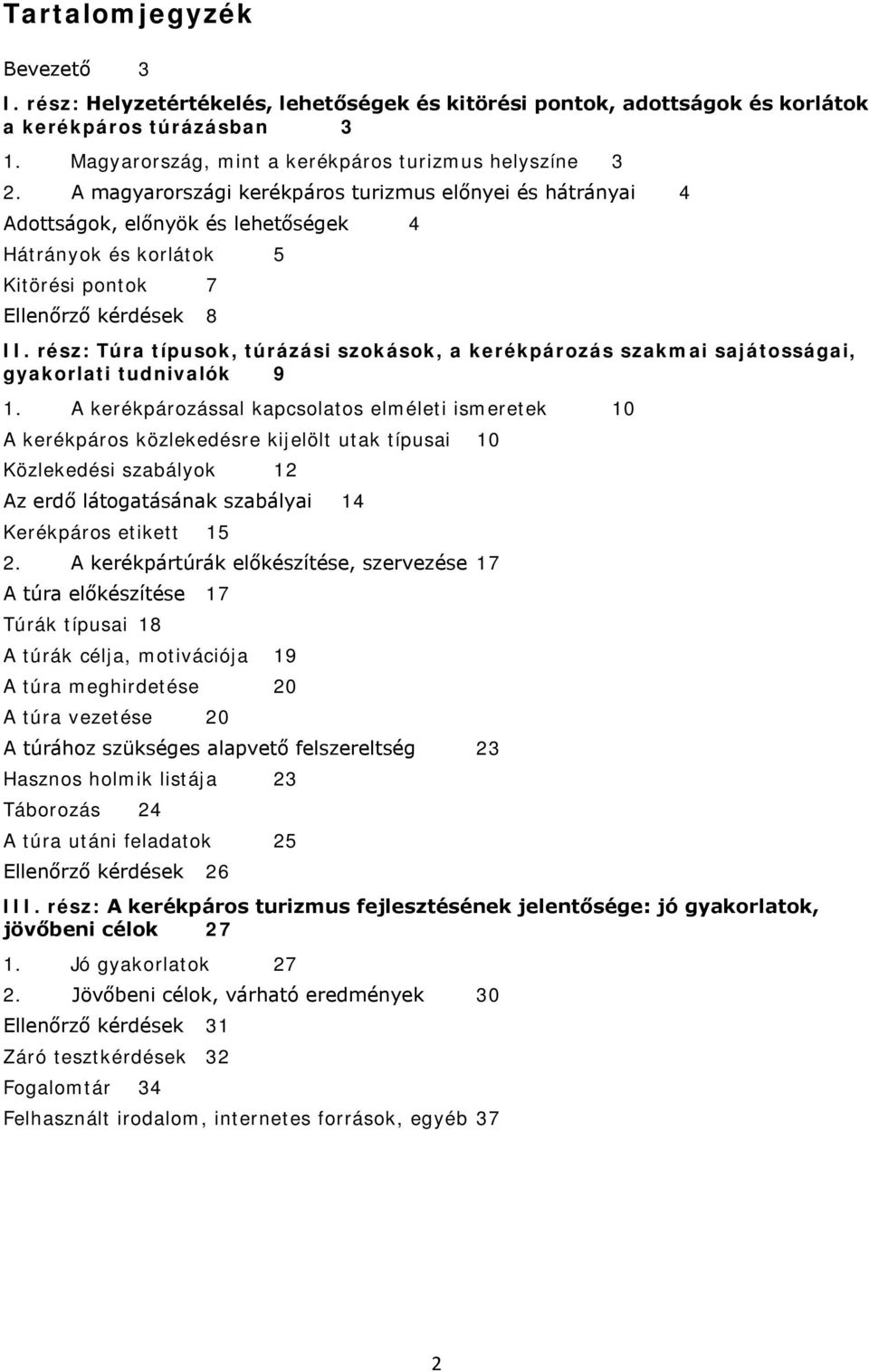 rész: Túra típusok, túrázási szokások, a kerékpározás szakmai sajátosságai, gyakorlati tudnivalók 9 1.