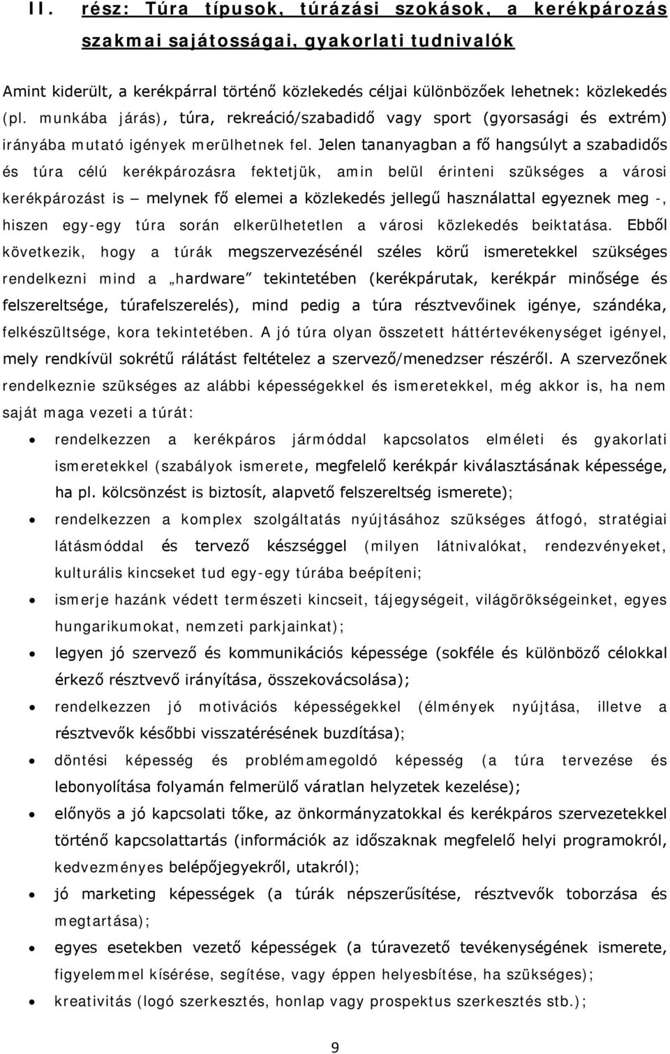 Jelen tananyagban a fő hangsúlyt a szabadidős és túra célú kerékpározásra fektetjük, amin belül érinteni szükséges a városi kerékpározást is melynek fő elemei a közlekedés jellegű használattal