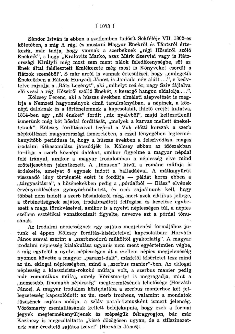 Rátzországi Királyfi még most sem ment nálok feledékenységbe, s őt az Ének által felélesztett Emlékezete még most is Könyveket csordít a Rátzok szeméből".