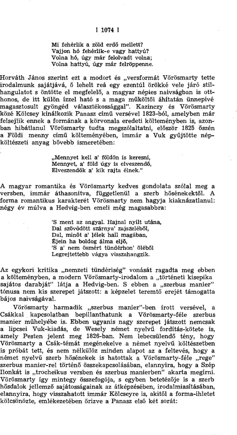 otthonos, de itt külön ízzel ható s a maga m űköltői áhítatán ünnepivé magasztosult gyöngéd választékossággal".