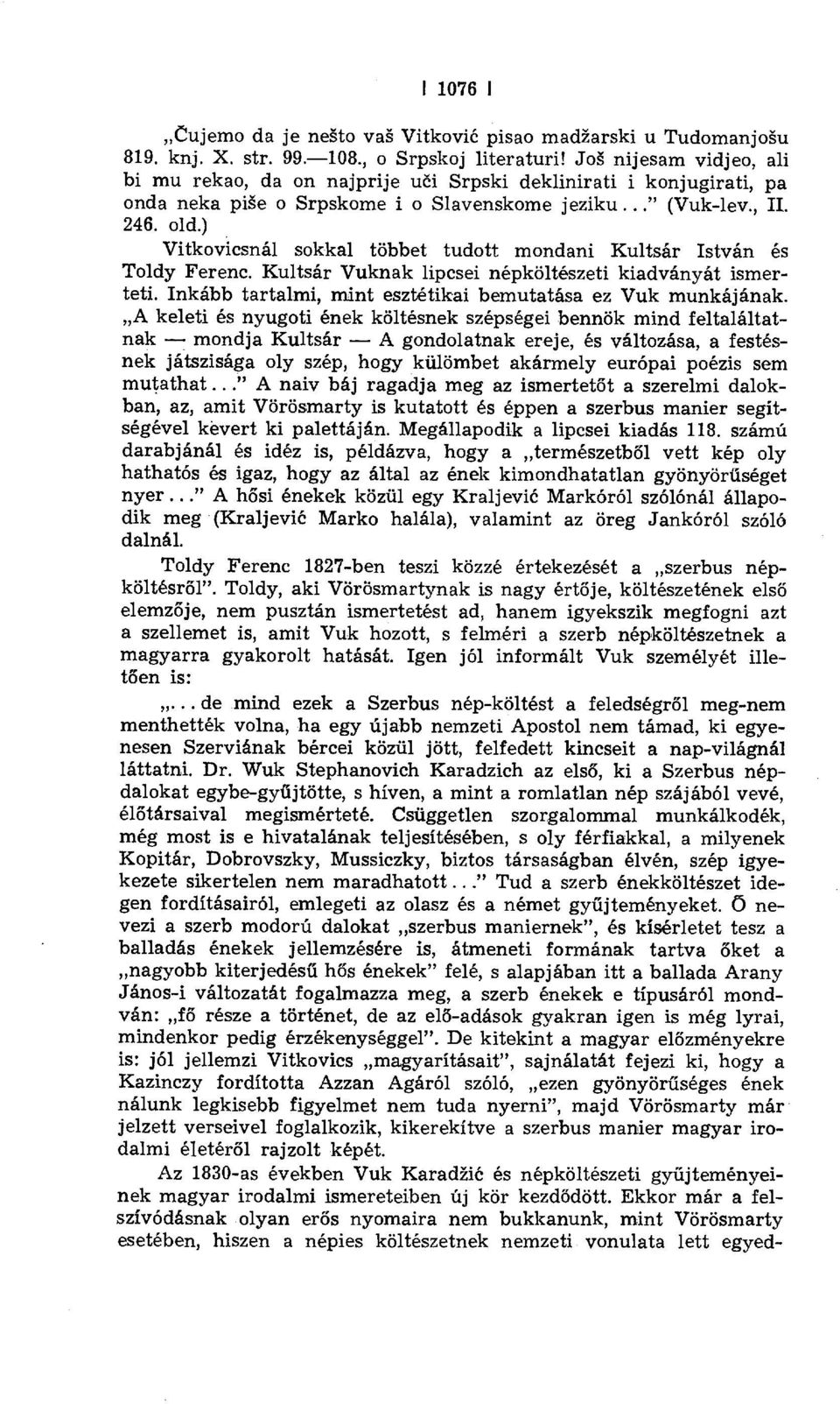 ) Vitkovicsnál sokkal többet tudott mondani Kultsár István és Toldt' Ferenc. Kultsár Vuknak lipcsei népköltészeti kiadványát ismerteti. Inkább tartalmi, mint esztétikai bemutatása ez Vuk munkájának.