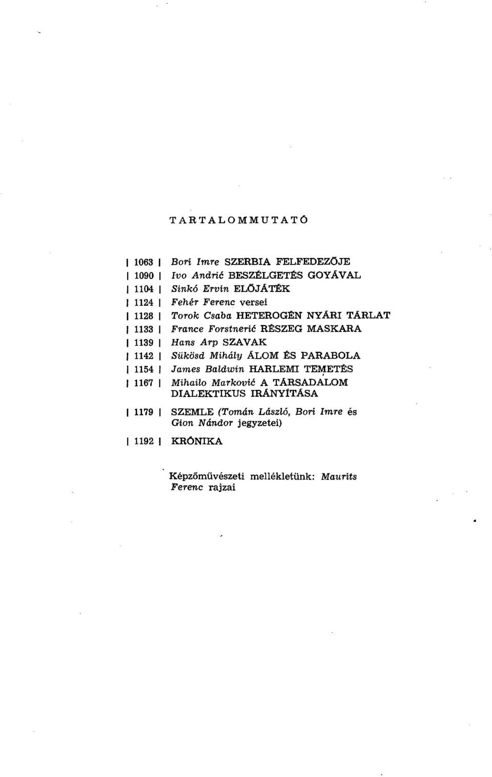 I Sükösd Mihály ALOM ЕS PARABOLA 1154 ј James Baldwin HARLEMI TEMETЕS 1167 ј Mihailo Markovié A TÁRSADALOM DIALEKTIKUS IRANYfTASA