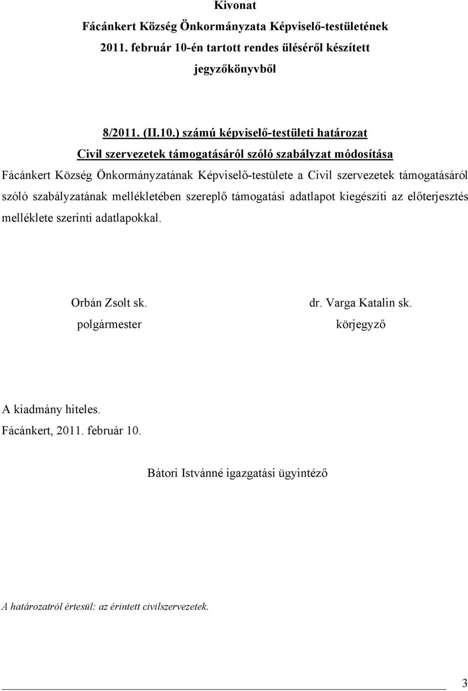 módosítása Fácánkert Község Önkormányzatának Képviselő-testülete a Civil szervezetek