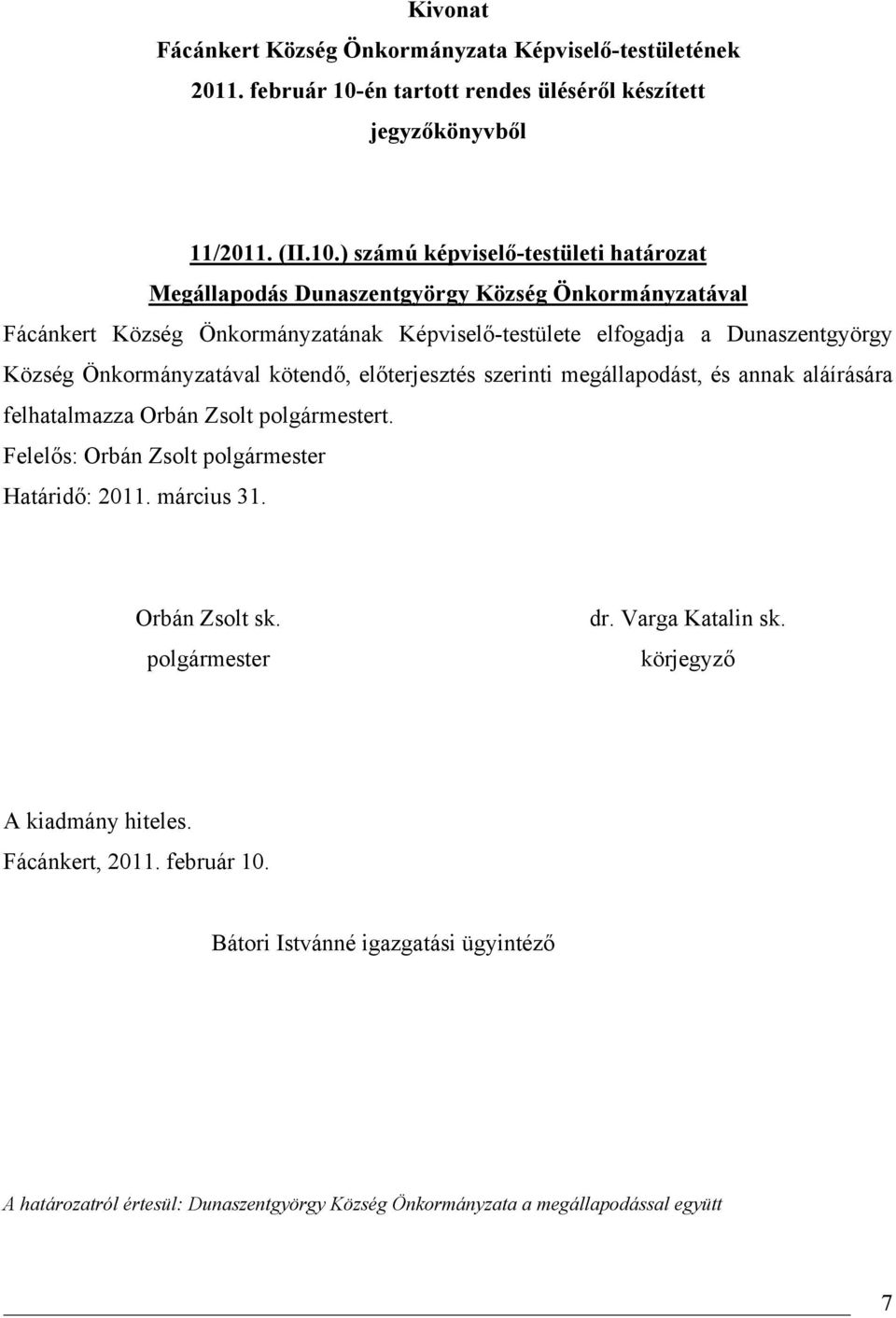 Önkormányzatának Képviselő-testülete elfogadja a Dunaszentgyörgy Község Önkormányzatával kötendő, előterjesztés