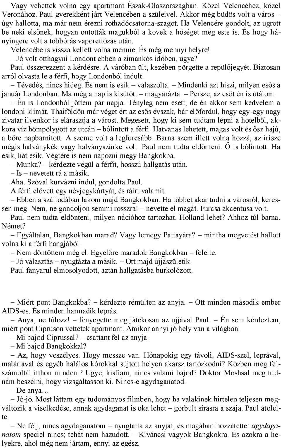 És hogy hányingere volt a többórás vaporettózás után. Velencébe is vissza kellett volna mennie. És még mennyi helyre! Jó volt otthagyni Londont ebben a zimankós időben, ugye?